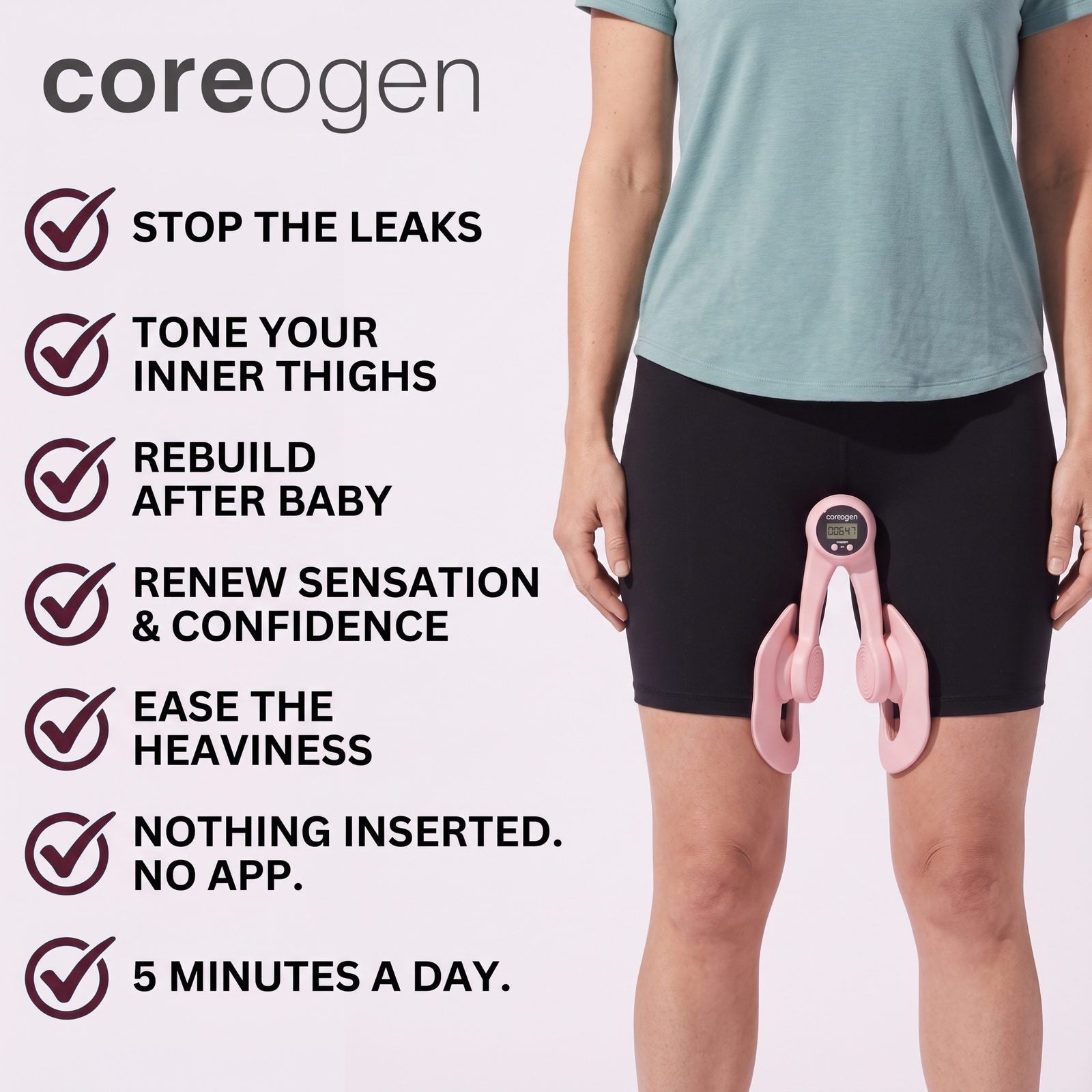 Benefit checklist: stop the leaks, tone your inner thighs, rebuild after baby, renew sensation and confidence, ease the heaviness, nothing inserted, five minutes a day.